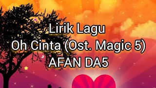 Lirik Lagu Oh Cinta (Ost. Magic 5) - Afan DA5