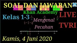 Soal dan jawaban live TVRI 4 Juni 2020 kelas 1-3 Khan Academy Mengenal Pecahan