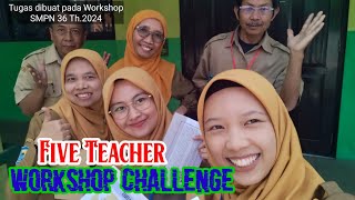 Six Teacher workshop Challenge. Tugas Kelompok.Pada Work Shop SMPN 36 Bdg Th.2024.