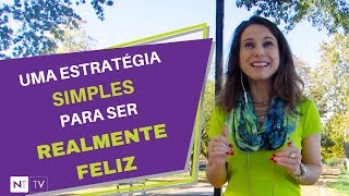 Felicidade: Uma única estratégia SIMPLES para ser realmente feliz