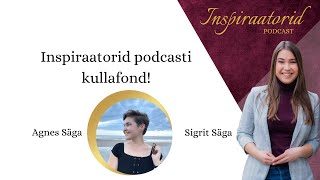 [100] Inspiraatorid podcasti kullafond! koos Agnes Sägaga