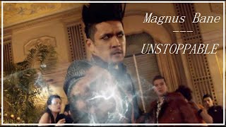 Magnus Bane / Unstoppable