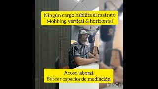 ¡NO ES EXIGENCIA, ES MALTRATO! - Mobbing vertical y horizontal. Ningún cargo habilita el maltrato