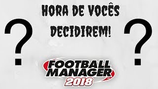 FM18 -Sem Clube! - ? -Hora de Vocês Decidirem!