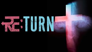 REturn | Week 3 | Pastor Pat Rankin ~ August 20, 2023