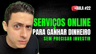 #22 - SERVIÇOS ONLINE PARA GANHAR DINHEIRO