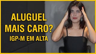 ALUGUEL MAIS CARO? - IGP-M em alta 😬