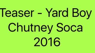 Teaser - Yard Boy (Chutney Soca 2016)