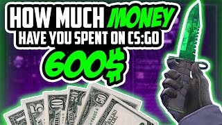 HOW MUCH MONEY HAVE YOU SPENT ON CSGO?!?