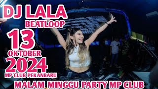 DJ TIKTOK VIRAL TERBARU DJ LALA 13 OKTOBER 2024 MP CLUB PEKANBARU VVIP(BOSPURBA)