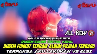 DJ PELAN PELAN PAK SUPIR‼️ DUGEM TERPAKSA AKU LAKUKAN X ELSI || ALBUM PILIHAN TERBAIK TERBARU 2023