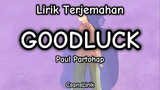 GOODLUCK - Paul Partohap (Lirik Terjemahan)