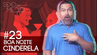 #23 Boa Noite Cinderella | Sexo sem medo