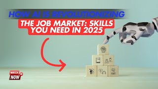 How AI is Revolutionizing the Job Market: Skills You Need in 2025