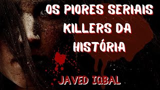 OS PIORES SERIAIS KILLERS DA HISTÓRIA: JAVED IQBAL