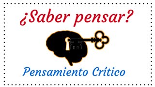 ¿Saber Pensar es importante? - Pensamiento Crítico -  ¿Para qué?