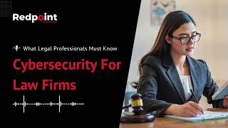 What Legal Professionals Need to Know About Cybersecurity For Law Firms