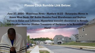 June 27, 2024-Watchman News-Matt 16:25- Netanyahu Moves to Annex West Bank, Monolith Portals + More!