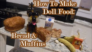 How To Make Doll Food:  Bread & Muffins