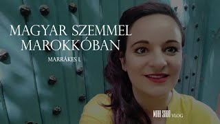 Magyar Szemmel Marokkóban - Marrákes 1.Rész