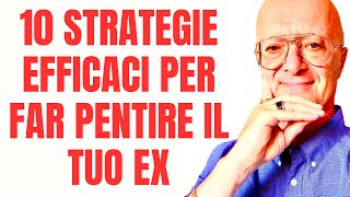 10 STRATEGIE EFFICACI PER FAR PENTIRE IL TUO EX