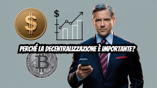 Perché la Decentralizzazione è Importante: Libertà Finanziaria e Sicurezza