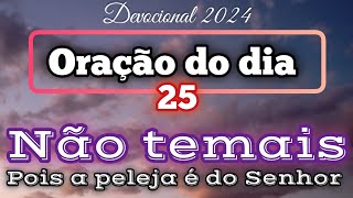 Oração do dia 25 de setembro de 2024 - Não temais pois a  peleja é do Senhor.