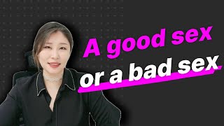 [Sex & Xes] A good sex or a bad sex