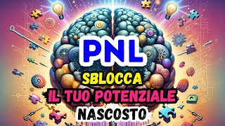 Trasforma la Tua Vita con la PNL: Cos'è e Come Funziona! Oltre il Limite!