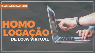 HOMOLOGAÇÃO DE LOJA VIRTUAL - BertholdoCast#02