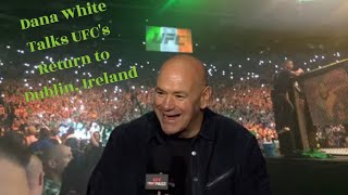 Dana White Talks UFC's Return to Dublin, Ireland