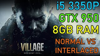 [ i5 3350P • GTX 950 • 8GB RAM ] Resident Evil Village (RE8) test [ normal vs interlaced ]