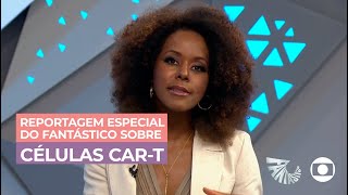 Reportagem especial do Fantástico sobre as células CAR-T