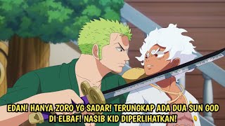 GILA! TERUNGKAP DI ONE PIECE TERBARU! HANYA ZORO YG SADAR! ADA 2 SUN GOD DI ELBAF! KID MUNCUL! 1128