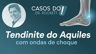 Tendinite do Aquiles | Tratamento com Ondas de Choque | Dr. Paulo Rockett