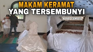 Makam Keramat Kyai Ismail - Salah Satu Tokoh Penyebar Agama Islam - Yang Tersembunyi