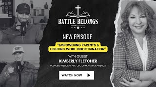 Battle Belongs Podcast S2E7: Empowering Parents & Fighting Woke Indoctrination w/ Kimberly Fletcher