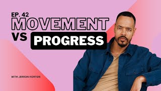 Episode 43: Jerron Horton, Movement vs. Progress