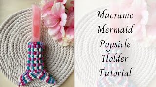 Macrame Mermaid Popsicle Holder Tutorial