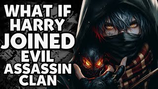 WHAT IF HARRY POTTER JOINED EVIL CLAN OF ASSASSINS? | AU x HARRY POTTER