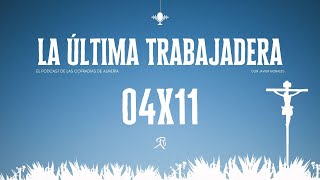 La Última Trabajadera | 04x11 (03.12.23)