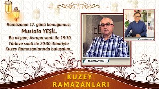 KUZEY RAMAZANLARI 17. BÖLÜM - Konuk: Mustafa Yeşil