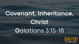 Convenant, Inheritance, Christ - Galatians