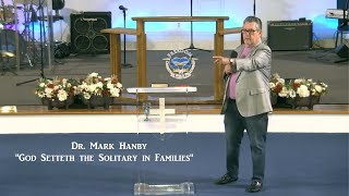 Dr. Mark Hanby: God Setteth the Solitary in Families