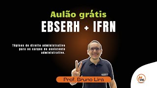 Concursos EBSERH + IFRN: Aulão de direito administrativo