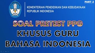 SOAL PRETEST PPG " KHUSUS GURU BAHASA INDONESIA "  || PART 2 ||