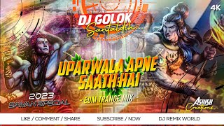 Dj SarZen Song..! Upar Wala Apene Saath Hai EDM Trance Mix DJ Golok Santaldih