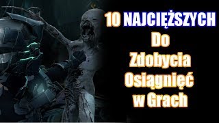 10 NAJCIĘŻSZYCH Do Zdobycia Osiągnięć w Grach