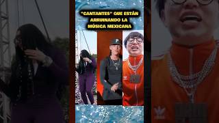 Cantantes que estan arruinando la música mexicana #shorts