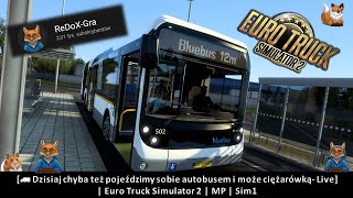 [Dzisiaj chyba też pojeździmy sobie autobusem i może ciężarówką | Euro Truck Simulator 2 | MP | LiVE